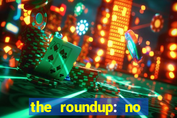 the roundup: no way out download